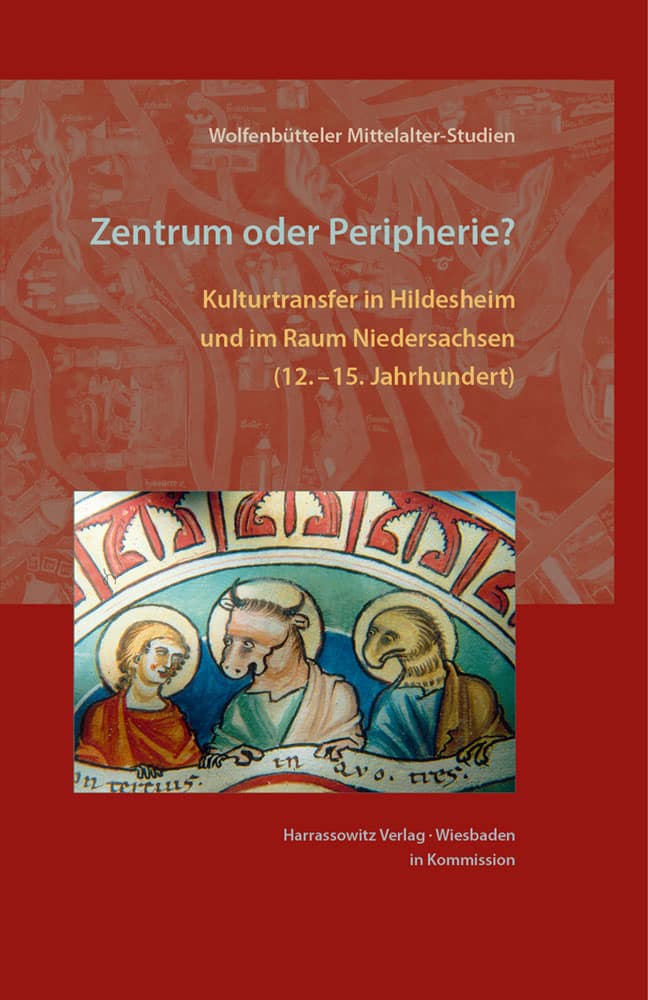 Zentrum oder Peripherie? - Kulturtransfer in Hildesheim und im Raum Niedersachsen (12. –15. Jahrhundert)