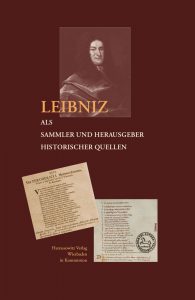 Leibniz als Sammler und Herausgeber historischer Quellen