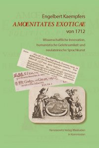 Engelbert Kaempfers Amoenitates Exoticae von 1712 - Wissenschaftliche Innovation, humanistische Gelehrsamkeit und neulateinische Sprachkunst
