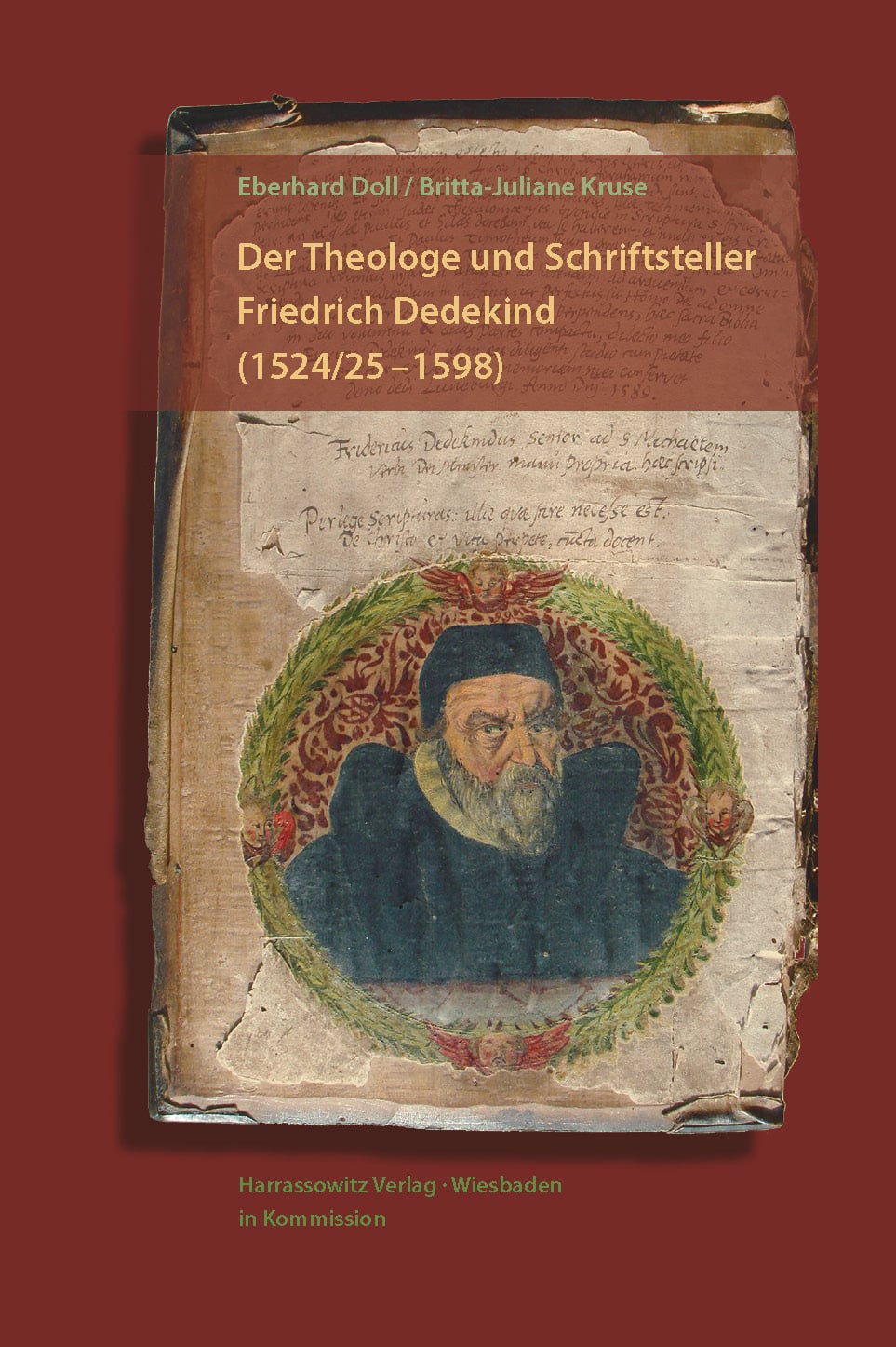 Der Theologe und Schriftsteller Friedrich Dedekind (1524/25–1598) - Eine Biographie. Mit einem Beitrag von Britta-Juliane Kruse zu Dedekinds geistlichen Spielen und der Erstedition der Hochtzeit zu Cana in Galilea