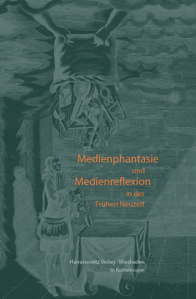 Medienphantasie und Medienreflexion in der Frühen Neuzeit - Festschrift für Jörg Jochen Berns
