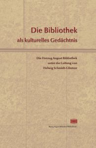 Die Bibliothek als kulturelles Gedächtnis - Die Herzog August Bibliothek unter der Leitung von Helwig Schmidt-Glintzer (von 1993 bis 2015)
