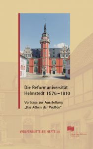 Die Reformuniversität Helmstedt 1576–1810 - Vorträge zur Ausstellung „Das Athen der Welfen“