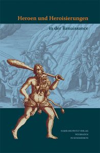 Heroen und Heroisierungen in der Renaissance