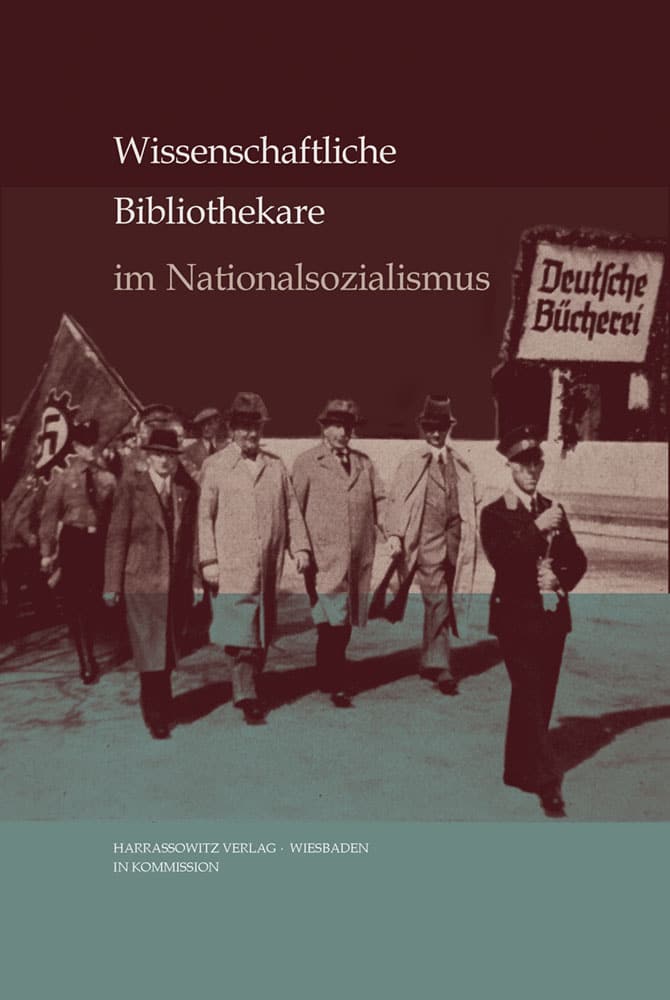 Wissenschaftliche Bibliothekare im Nationalsozialismus - Handlungsspielräume, Kontinuitäten, Deutungsmuster