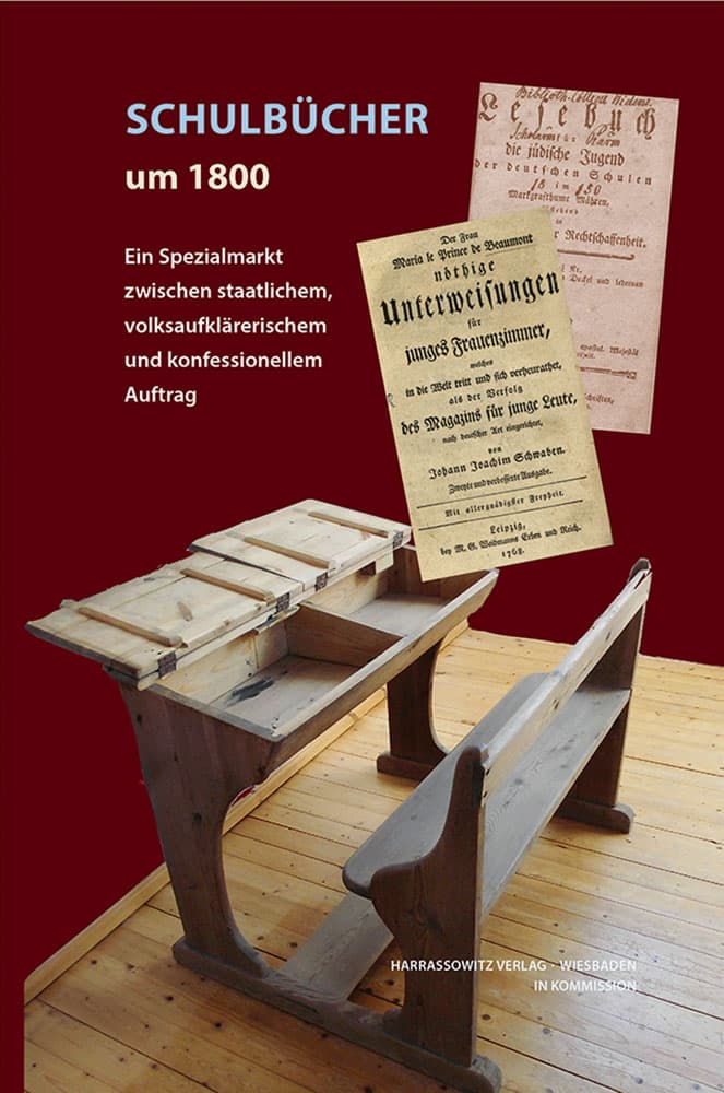 Schulbücher um 1800 - Ein Spezialmarkt zwischen staatlichem, volksaufklärerischem und konfessionellem Auftrag
