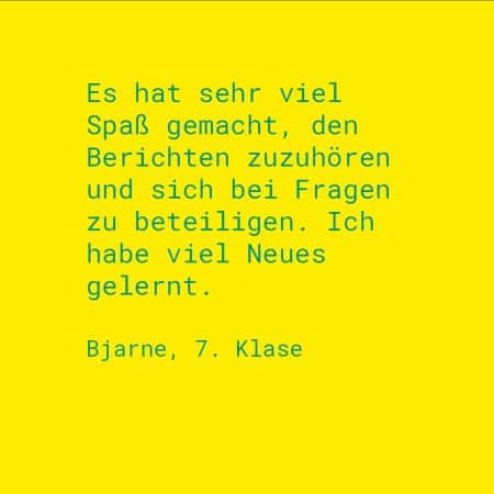 Zitat Bjarne, 7. Klasse: Es hat sehr viel Spaß gemacht, den Berichten zuzuhören und sich bei Fragen zu beteiligen. Ich habe viel Neues gelernt.