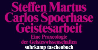 Cover von „Geistesarbeit. Eine Praxeologie der Geisteswissenschaften“ von Steffen Martus und Carlos Spoerhase